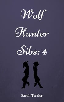 Wolf Hunter Sibs: 4 - Wolf Hunter Siblings, #4