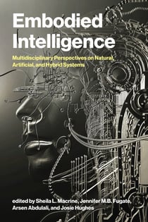 Embodied Intelligence - Multidisciplinary Perspectives on Natural, Artificial, and Hybrid Systems