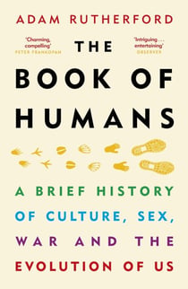 The Book of Humans - A Brief History of Culture, Sex, War and the Evolution of Us