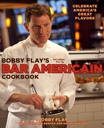 Bobby Flay's Bar Americain Cookbook - Celebrate America's Great Flavors