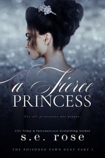 A Fierce Princess (The Poisoned Pawn Duet Part I) - A Poisoned Pawn Series, #1