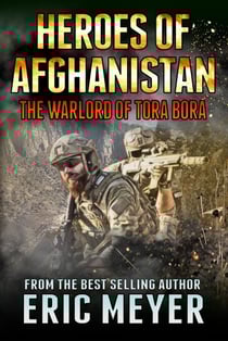 Heroes of Afghanistan: The Warlord of Tora Bora - Black Ops Heroes of Afghanistan, #8