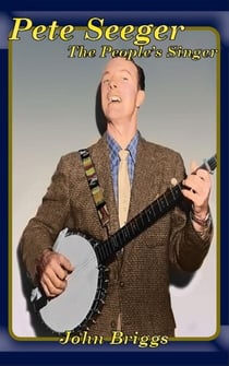 Pete Seeger The People's Singer - Big Biography