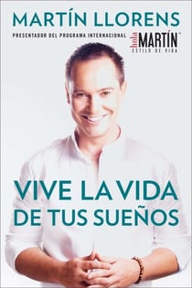 Vive la vida de tus sueños (Live the life of Your Dreams) - Tu guía al éxito y la felicidad