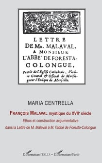 François Malaval mystique du XVIIe siècle - <i>Ethos</i> et construction argmentative dans la <i>Lettre de M. Malaval à M. l'abbé de Foresta-Colongue</i>