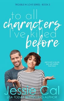 To All Characters I've Killed Before - Trouble in Love Series, #3