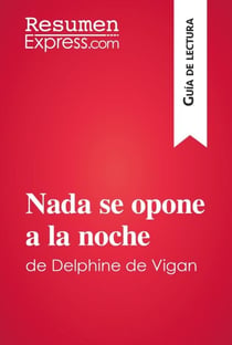Nada se opone a la noche de Delphine de Vigan (Guía de lectura) - Resumen y análisis completo