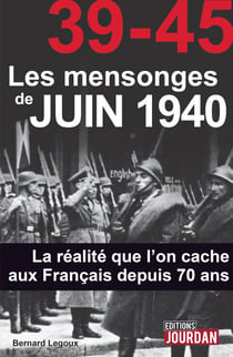 39-45 Les mensonges de juin 1940 - La réalité que l'on cache aux Français depuis 70 ans