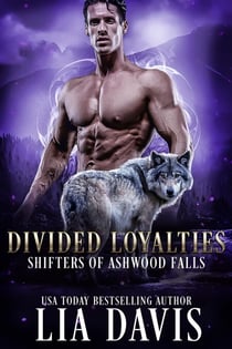 Divided Loyalties - Shifters of Ashwood Falls, #6