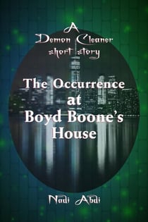 The Occurrence at Boyd Boone's House (Urban fantasy crime drama) - The Demon Cleaner, #0.5