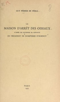 La maison d'arrêt des Oiseaux - D'après les souvenirs de captivité du président de Dompierre d'Hornoy
