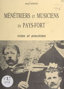 Ménétriers et musiciens en Pays-Fort - Notes et anecdotes