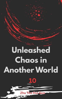 Unleashed Chaos in Another World - Unleashed Chaos in Another World, #10