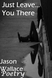 Just Leave... You There - Poetry, #103