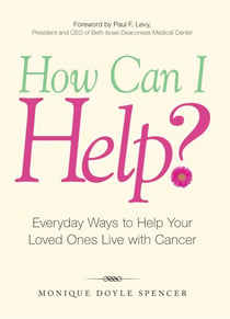 How Can I Help? - Everyday Ways to Help Your Loved Ones Live with Cancer