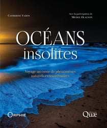 Océans insolites - Voyage au coeur de phénomènes naturels extraordinaires