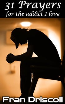 31 Prayers for the Addict I Love - 31 Prayers, #1