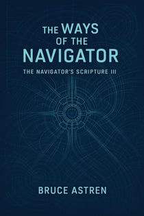 The Ways of the Navigator - The Navigator's Scripture III - The Navigator's Scripture, #3