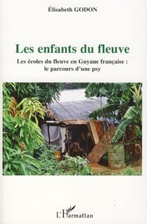 Les enfants du fleuve - Les écoles du fleuve en Guyane française : le parcours d'une psy