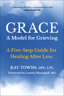 GRACE: A Model for Grieving - A Five-Step Guide for Healing After Loss