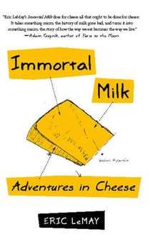 Immortal Milk - Adventures in Cheese