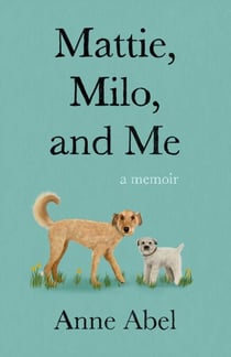 Mattie, Milo, and Me - A Memoir