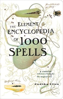 The Element Encyclopedia of 1000 Spells - A Concise Reference Book for the Magical Arts