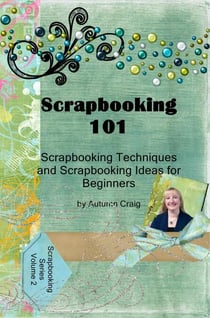 Scrapbooking 101- Scrapbooking Techniques and Scrapbooking Ideas for Beginners - Scrapbooking Series, #2