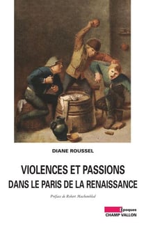 Violences et passions dans le Paris de la Renaissance