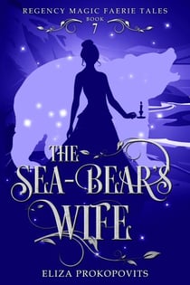 The Sea-Bear's Wife - Regency Magic Faerie Tales, #7