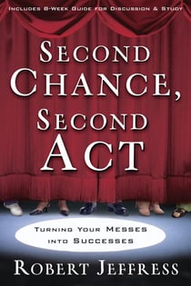 Second Chance, Second Act - Turning Your Messes into Successes
