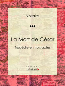 La Mort de César - Tragédie en trois actes