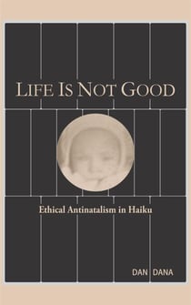 Life Is Not Good:  Ethical Antinatalism in Haiku - Atheism, #3