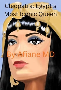 Cleopatra: Egypt's Most Iconic Queen