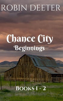 Chance City Beginnings Books 1 -2 - Chance City Beginnings