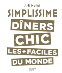 Simplissime - Dîners Chic - Les dîners chic les + faciles du monde