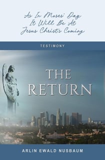 The Return: As In Moses' Day, It Will Be At Jesus Christ's Coming - TESTIMONY