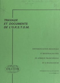 Différenciation régionale et régionalisation en Afrique francophone et à Madagascar - Journées de travail de Yaoundé, 9-12 octobre 1972