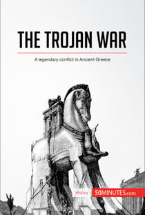 The Trojan War - A legendary conflict in Ancient Greece
