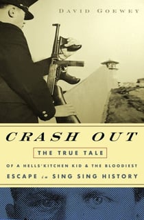 Crash Out - The True Tale of a Hell's Kitchen Kid and the Bloodiest Escape in Sing Sing History