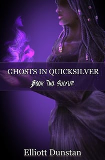 Ghosts in Quicksilver: Book Two: Sulfur - Ghosts in Quicksilver, #2