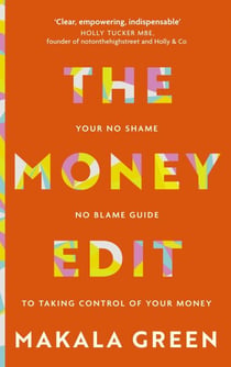 The Money Edit - Your no blame, no shame guide to taking control of your money