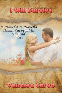 I Will Survive (A Novel & A Novella About Survival In The Old West)