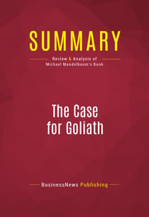 Summary: The Case for Goliath - Review and Analysis of Michael Mandelbaum's Book