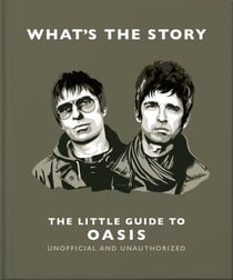 What’s the Story: The Little Guide to Oasis - The Little Guide to Oasis