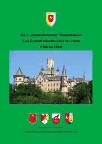 Die 1. "niedersächsische" Panzerdivision - Ein Division zwischen Harz und Heide - "Die Strukturen und Verbände des deutschen Heeres" (6. Teil )