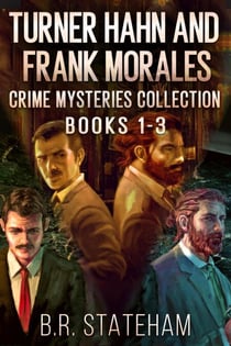 Turner Hahn And Frank Morales Crime Mysteries Collection - Books 1-3 - Turner Hahn And Frank Morales Crime Mysteries
