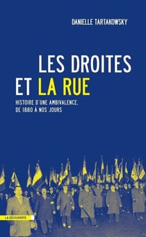 Les droites et la rue - Histoire d'une ambivalence, de 1880 à nos jours