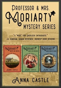 The Professor &amp; Mrs. Moriarty Mysteries: Books 1-3 - A Professor &amp; Mrs. Moriarty Mystery