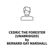 Cedric the Forester (UNABRIDGED)